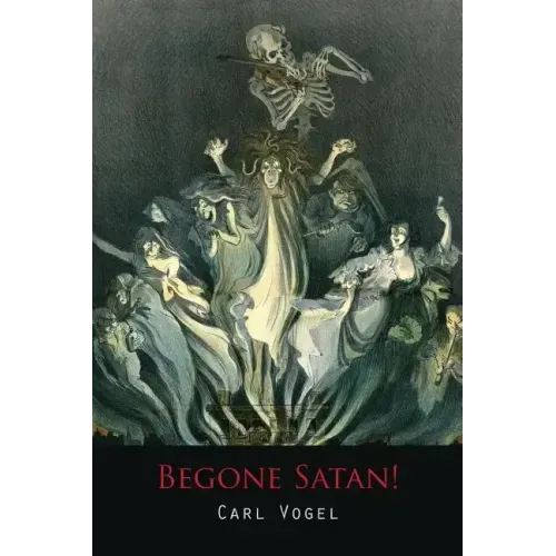 Begone Satan! a Soul-Stirring Account of Diabolical Possession