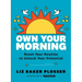 Own Your Morning: Reset Your Routine to Unlock Your Potential