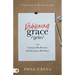 Redefining Grace: Living by His Presence and Moving in His Power