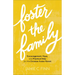 Foster the Family: Encouragement, Hope, and Practical Help for the Christian Foster Parent