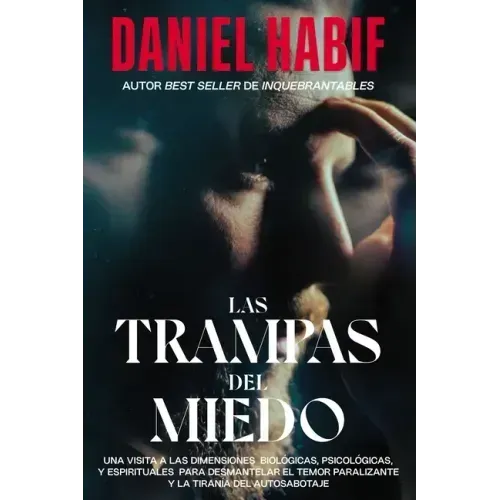 Las Trampas del Miedo, Edición Limitada, Con Borde Artesanal: Una Visita A las Dimensiones Biológicas, Psicológicas y Espirituales Para Desmantelar el