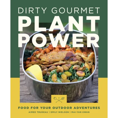 Dirty Gourmet Plant Power: Food for Your Outdoor Adventures