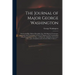 The Journal of Major George Washington: Sent by the Hon. Robert Dinwiddie, Esq; His Majesty's Lieutenant-governor, and Commander in Chief of Virginia,