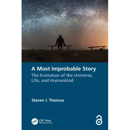 A Most Improbable Story: The Evolution of the Universe, Life, and Humankind