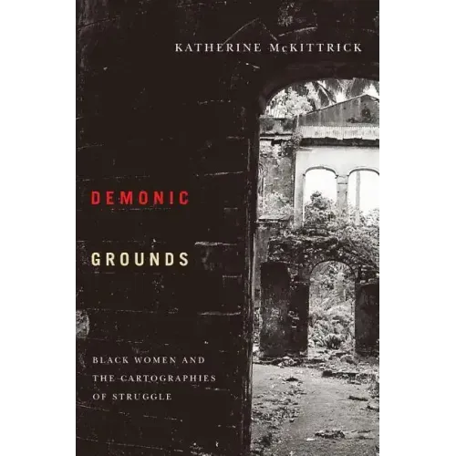 Demonic Grounds: Black Women And The Cartographies Of Struggle