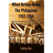 When Britain Ruled the Philippines 1762-1764: The Story of the 18th Century British