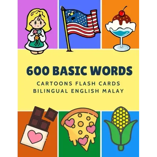 600 Basic Words Cartoons Flash Cards Bilingual English Malay: Easy learning baby first book with card games like ABC alphabet Numbers Animals to pract