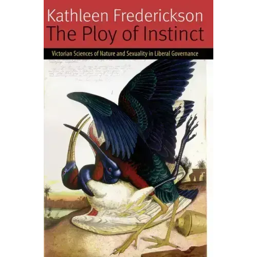 The Ploy of Instinct: Victorian Sciences of Nature and Sexuality in Liberal Governance