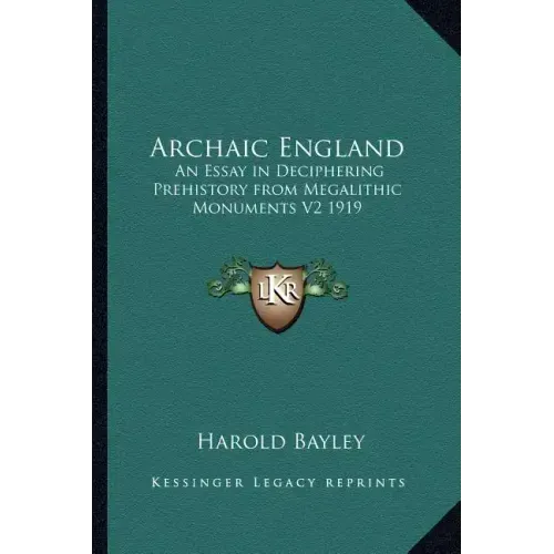 Archaic England: An Essay in Deciphering Prehistory from Megalithic Monuments V2 1919