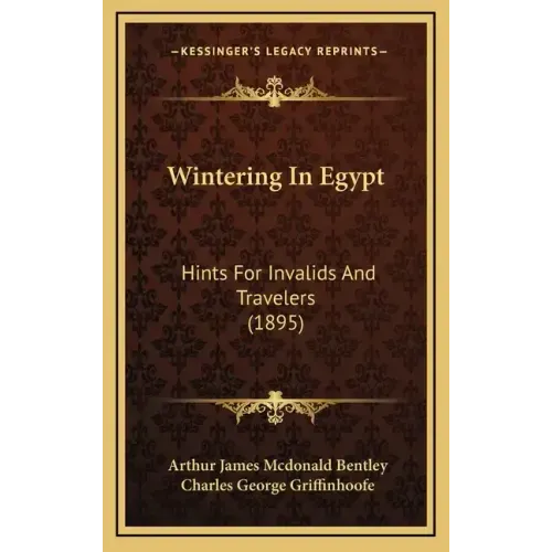 Wintering In Egypt: Hints For Invalids And Travelers (1895)