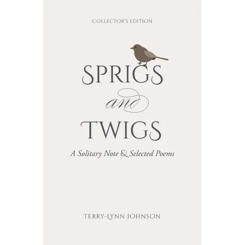 Sprigs and Twigs: A Solitary Note & Selected Poems (Collector's Edition)