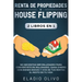 Renta de propiedades y house flipping 2 libros en 1: No necesitas ser millonario para convertirte en millonario. Gana dinero con bienes raíces y vive
