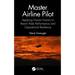 Master Airline Pilot: Applying Human Factors to Reach Peak Performance and Operational Resilience