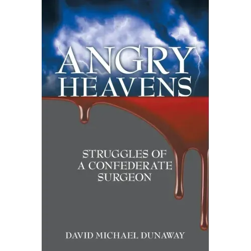Angry Heavens: Struggles of a Confederate Surgeon