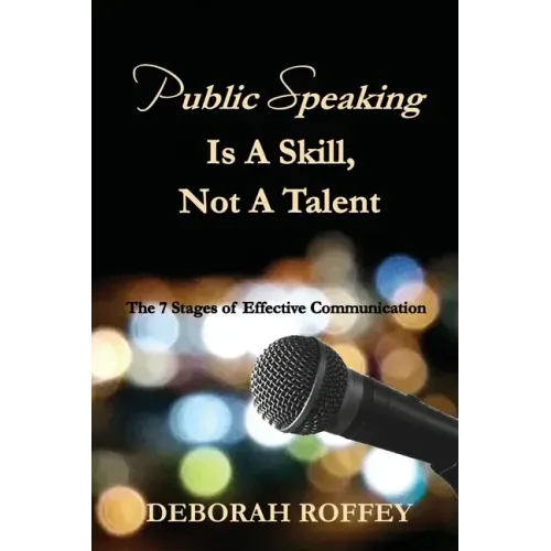Public Speaking Is A Skill, Not A Talent: The 7 Stages of Effective Communication