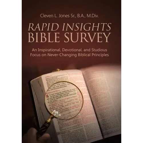 Rapid Insights Bible Survey: An Inspirational, Devotional, and Studious Focus on Never-Changing Biblical Principles