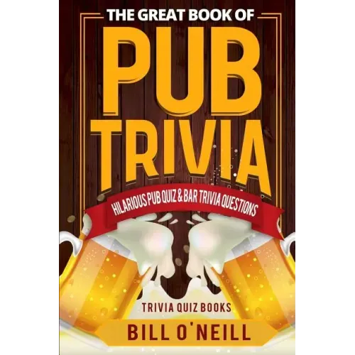 The Great Book of Pub Trivia: Hilarious Pub Quiz & Bar Trivia Questions