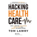 Hacking Healthcare: How AI and the Intelligence Revolution Will Reboot an Ailing System