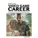 Start Your Video Game Career: Proven Advice on Jobs, Education, Interviews, and More for Starting and Succeeding in the Video Game Industry