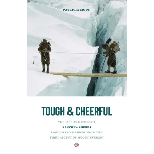 Tough and Cheerful: The Life and Times of Kanchha Sherpa, Last Living Member from the First Ascent of Mount Everest