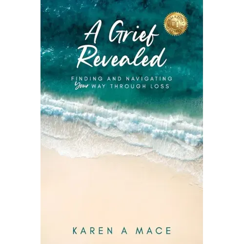 A Grief Revealed: Finding and Navigating Your Way Through Loss