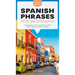Spanish Phrases for Beginners: A Foolproof Guide to Everyday Terms Every Traveler Needs to Know