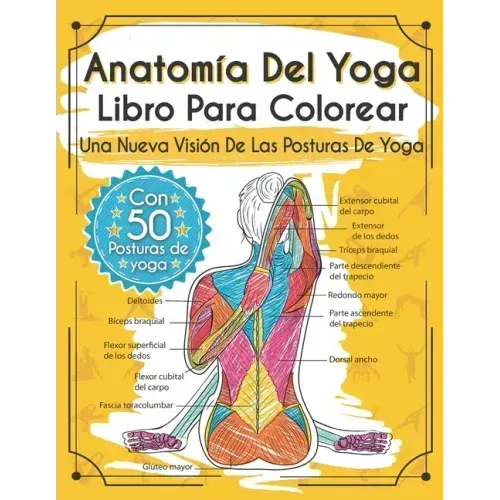 Anatomía Del Yoga Libro Para Colorear: Una Nueva Visión De Las Posturas De Yoga