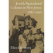 Jewish Agricultural Colonies in New Jersey, 1882-1920