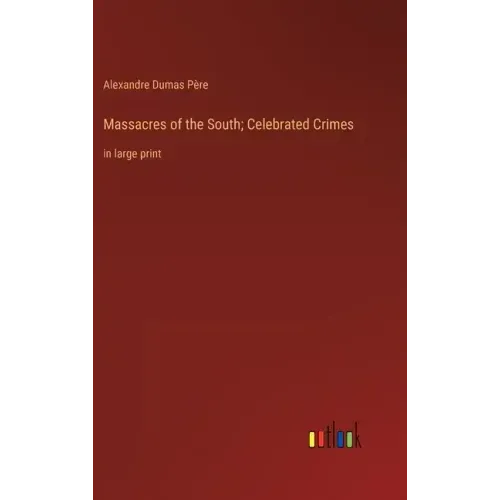 Massacres of the South; Celebrated Crimes: in large print