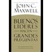 Buenos Líderes Hacen Grandes Preguntas: Su Fundamento para un Liderazgo Exitoso = Good Leaders Ask Great Questions