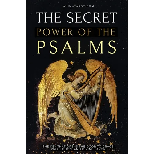 The Secret Power of the Psalms: The key that opens the door to grace, protection, and divine favor.