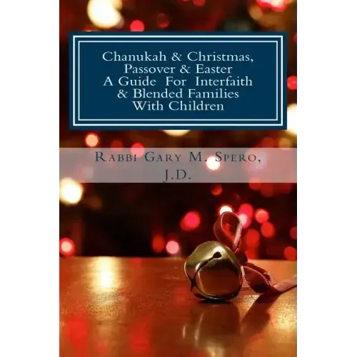 Chanukah & Christmas, Passover & Easter - A Guide For Interfaith & Blended Families with Children