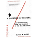 A Question of Torture: CIA Interrogation, from the Cold War to the War on Terror