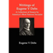 Writings of Eugene V Debs: A Collection of Essays by America's Most Famous Socialist