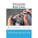 Pigeon Racing: Beginners Guide