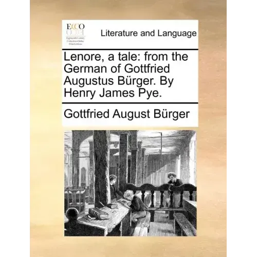 Lenore, a Tale: From the German of Gottfried Augustus Burger. by Henry James Pye.