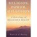 Religion, Power, and Illusion: A Genealogy of Religious Belief