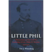 Little Phil: A Reassessment of the Civil War Leadership of Gen. Philip H. Sheridan