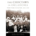 The Choctaws in Oklahoma: From Tribe to Nation, 1855-1970 Volume 2