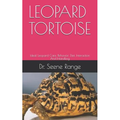 Leopard Tortoise: Ideal Leopard Care, Behavior, Diet, Interaction And Handling