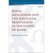 Royal Messianism and the Jerusalem Priesthood in the Gospel of Mark