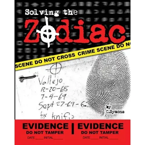 Solving the Zodiac: The Zodiac Killer Case Files
