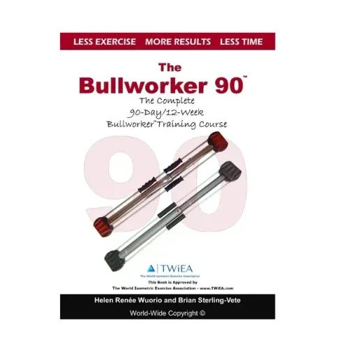 The Bullworker 90 Course: The Complete 90-Day/12-Week Bullworker Training Course