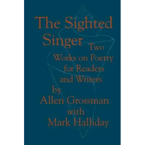 The Sighted Singer: Two Works on Poetry for Readers and Writers