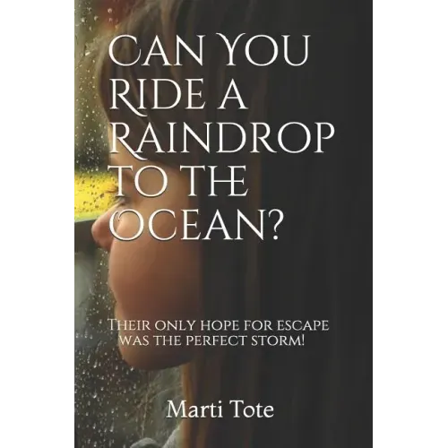 Can You Ride a Raindrop to the Ocean?: Their only hope for escape was the perfect storm!