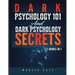 Dark Psychology 101 AND Dark Psychology Secrets: 2 Books IN 1!