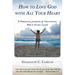 How to Love God with All Your Heart: A Personal Journey and Testimonial Bible Study Guide