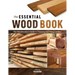 The Essential Wood Book: The Woodworker's Guide to Choosing and Using Lumber