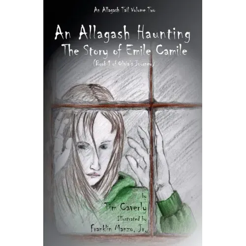 An Allagash Haunting: The Story of Emile Camile: (Book 1 of Olivia's Journey)
