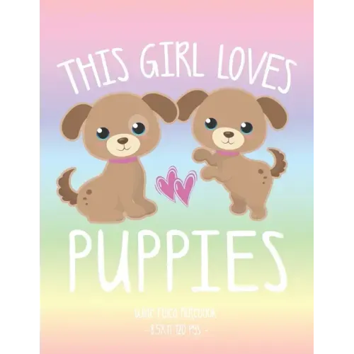 This Girl Loves Puppies: School Notebook Puppy Dog Lover Gift 8.5x11 Wide Ruled